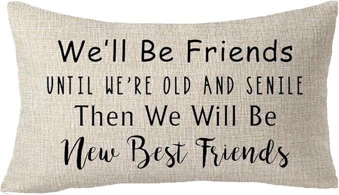 We'll Be Friends Until We are Old and Senile Then We Will Be New Best Friends Fun Saying Friendship Throw Pillow Cover Lumbar Cushion Case Cotton Linen Decorative 12x20 inches