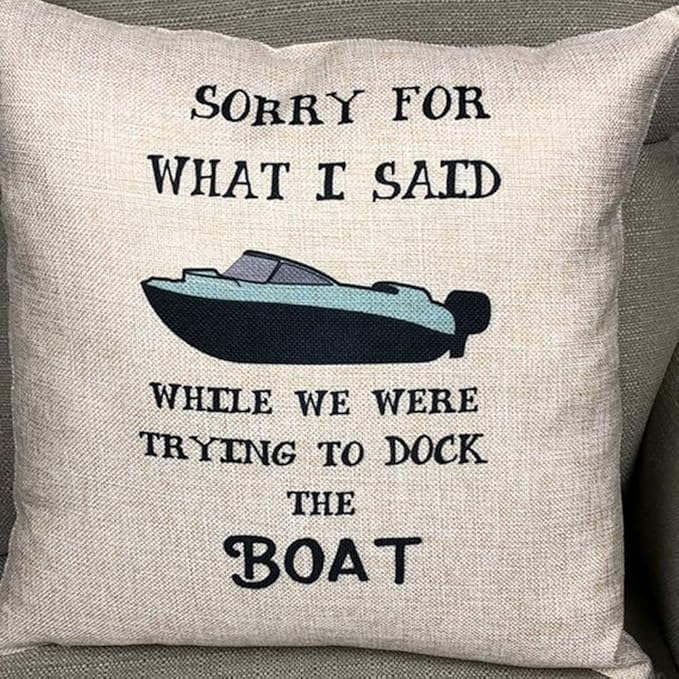 Cabin Life Decorative Throw Pillowcases - I'm Sorry for What I Said While We Were Docking The Boat Pillow Covers - Color: Boat